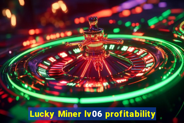 Lucky Miner lv06 profitability